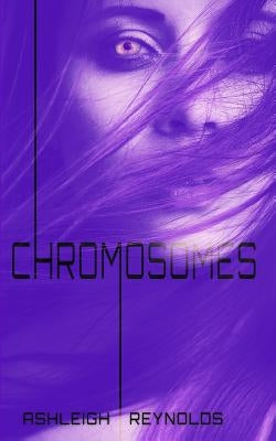 Chromosomes by Reynolds, Ashleigh