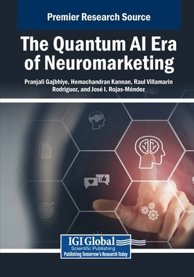 The Quantum AI Era of Neuromarketing by Gajbhiye, Pranjali