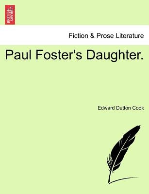 Paul Foster's Daughter. by Cook, Edward Dutton