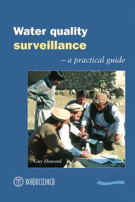 Water Quality Surveillance: A Practical Guide by Howard, Guy