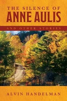The Silence of Anne Aulis and Other Stories by Handelman, Alvin