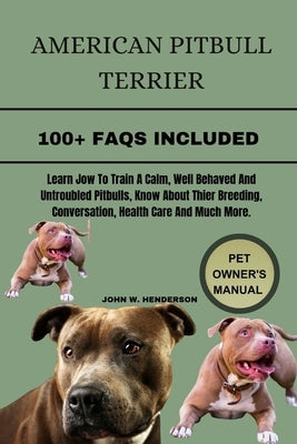 American Pitbull Terrier: The history of the American pitbull terrier, also called pitbull, is extensive and varied. To understand the pit bull by W. Henderson, John