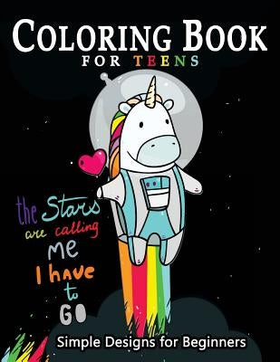 Coloring Book For Teens Simple Designs for Beginners: Many Cute and Easy Patterns to Color by Mindfulness Coloring Artist