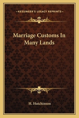 Marriage Customs In Many Lands by Hutchinson, H.