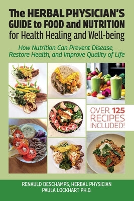 The Herbal Physician's Guide to Food and Nutrition, How Nutrition Can Prevent Disease, Restore Health, and Improve Quality of Life by Lockhart, Paula