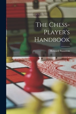 The Chess-player's Handbook by Staunton, Howard