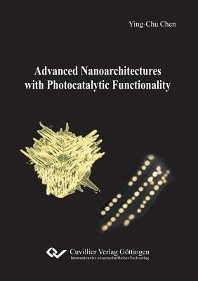 Advanced Nanoarchitectures with Photocatalytic Functionality by Ying-Chu, Chen