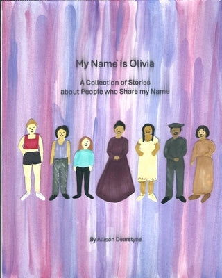 My Name is Olivia: A Collection of Stories about People who Share my Name by Dearstyne, Allison