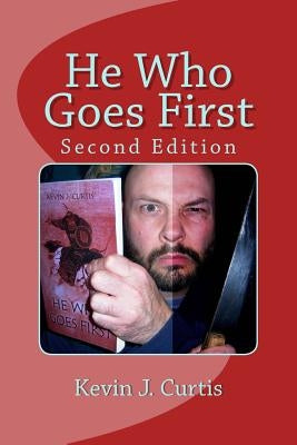 He Who Goes First by Curtis, Kevin J.