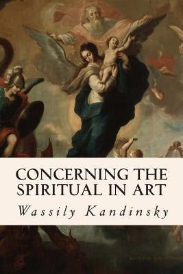 Concerning the Spiritual in Art by Kandinsky, Wassily