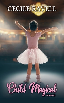 Child Magical - a memoir by Ravell, Cecile