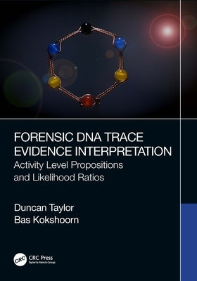Forensic DNA Trace Evidence Interpretation: Activity Level Propositions and Likelihood Ratios by Taylor, Duncan