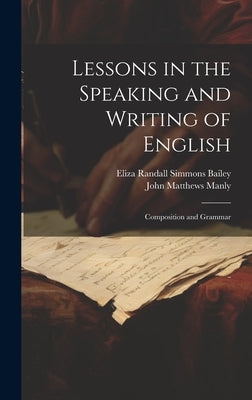 Lessons in the Speaking and Writing of English: Composition and Grammar by Manly, John Matthews