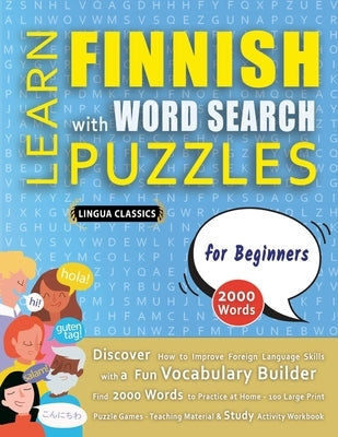 LEARN FINNISH WITH WORD SEARCH PUZZLES FOR BEGINNERS - Discover How to Improve Foreign Language Skills with a Fun Vocabulary Builder. Find 2000 Words by Lingua Classics