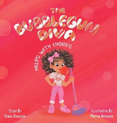 The Bubblegum Diva Helps with Chores by Roberson, Debbie