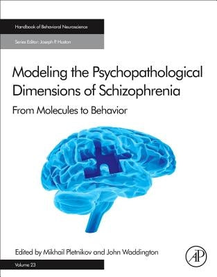 Modeling the Psychopathological Dimensions of Schizophrenia: From Molecules to Behavior Volume 23 by Pletnikov, Mikhail