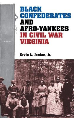 Black Confederates and Afro-Yankees in Civil War Virginia by Jordan, Ervin L., Jr.