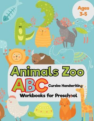 Animals Zoo: ABC Cursive Handwriting Workbooks for Preschool: (Tracing Alphabet Books for Kids) by I. Lover Handwriting