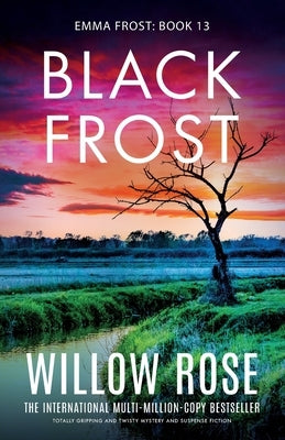 Black Frost: Totally gripping and twisty mystery and suspense fiction by Rose, Willow
