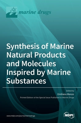 Synthesis of Marine Natural Products and Molecules Inspired by Marine Substances by Manzo, Emiliano