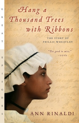 Hang a Thousand Trees with Ribbons: The Story of Phillis Wheatley by Rinaldi, Ann