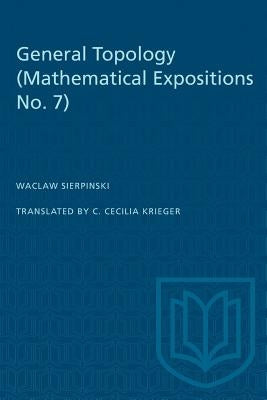 General Topology: (Mathematical Expositions No. 7) by Sierpinski, Waclaw