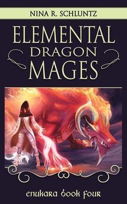 Elemental Dragon Mages: Enukara Book Four by Schluntz, Nina R.