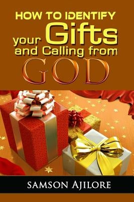 How To Identify Your Gifts And Calling From God by Ajilore, Samson