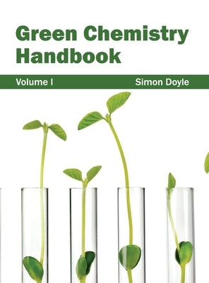 Green Chemistry Handbook: Volume I by Doyle, Simon