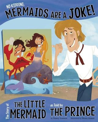 No Kidding, Mermaids Are a Joke!: The Story of the Little Mermaid as Told by the Prince by Loewen, Nancy