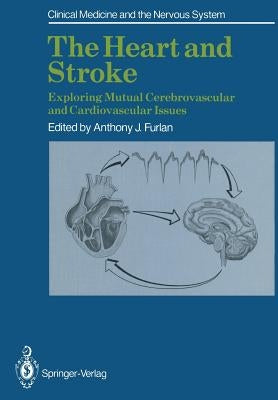 The Heart and Stroke: Exploring Mutual Cerebrovascular and Cardiovascular Issues by Furlan, Anthony J.