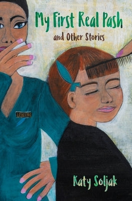 My First Real Pash and Other Stories by Soljak, Katy