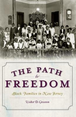 The Path to Freedom: Black Families in New Jersey by Greason, Walter D.