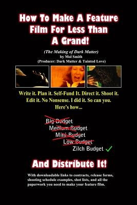 How To Make A Feature Film For Less Than A Grand (The Making of Dark Matter) by Smith, Mol
