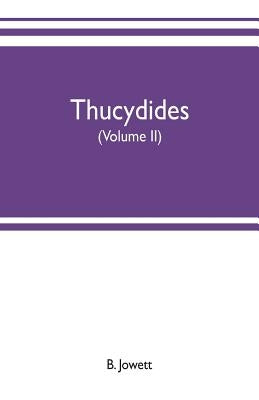 Thucydides (Volume II) by Jowett, B.