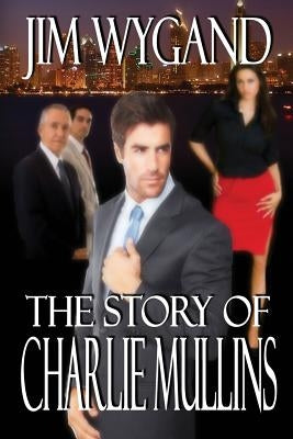 The Story of Charlie Mullins: The Man in the Middle by Wygand, Jim