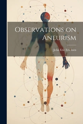 Observations on Aneurism by Erichsen, John Eric