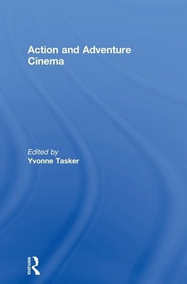 The Action and Adventure Cinema by Tasker, Yvonne