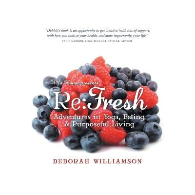 Re: Fresh: Adventures in Yoga, Eating & Purposeful Living by Williamson, Deborah
