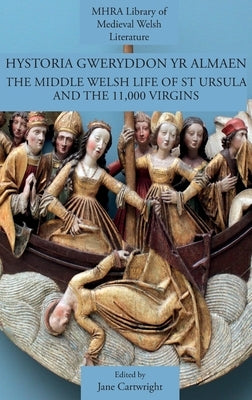 Hystoria Gweryddon yr Almaen: The Middle Welsh Life of St Ursula and the 11,000 Virgins by Cartwright, Jane
