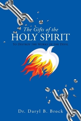 The Gifts of the Holy Spirit: To Destroy the Works of the Devil by Brock, Daryl B.