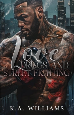 Love, Drugs, And Street Fighting by Williams, K. A.