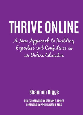 Thrive Online: A New Approach to Building Expertise and Confidence as an Online Educator by Riggs, Shannon