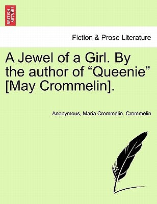 A Jewel of a Girl. by the Author of "Queenie" [May Crommelin]. by Anonymous