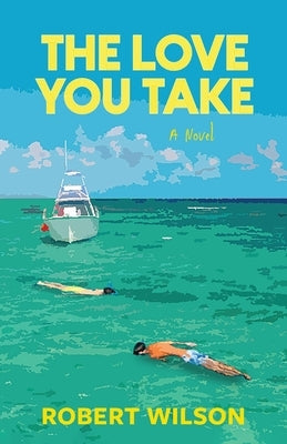 The Love You Take by Wilson, Robert