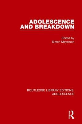 Adolescence and Breakdown by Meyerson, Simon