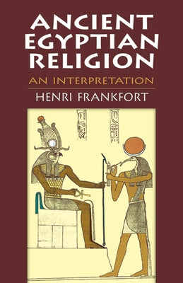 Ancient Egyptian Religion: An Interpretation by Frankfort, Henri