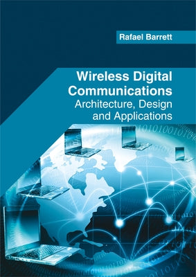 Wireless Digital Communications: Architecture, Design and Applications by Barrett, Rafael