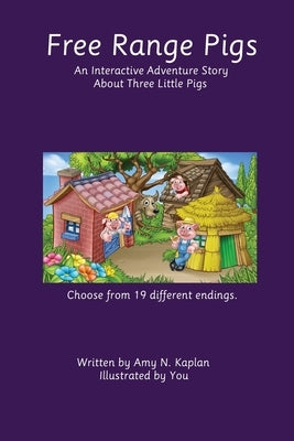 Free Range Pigs: An Interactive Adventure Story About Three Little Pigs by Kaplan, Amy N.