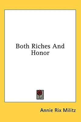 Both Riches and Honor by Militz, Annie Rix